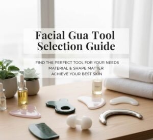 Facial Gua Sha Tool Selection Guide